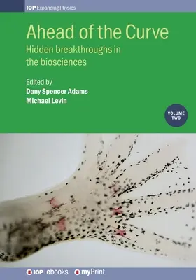 Predbehnúť krivku: 2. diel: Skryté prelomové objavy v biologických vedách - Ahead of the Curve: Volume 2: Hidden breakthroughs in the biosciences