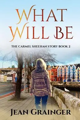 Čo bude: Séria Carmel Sheehanová - What Will Be: The Carmel Sheehan Series