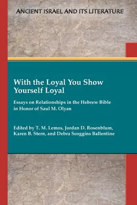S verným sa ukážeš ako verný: Eseje o vzťahoch v hebrejskej Biblii na počesť Saula M. Olyana - With the Loyal You Show Yourself Loyal: Essays on Relationships in the Hebrew Bible in Honor of Saul M. Olyan