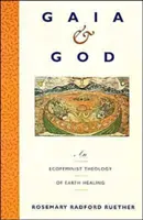 Gaia a Boh: Ekofeministická teológia uzdravovania Zeme - Gaia and God: An Ecofeminist Theology of Earth Healing