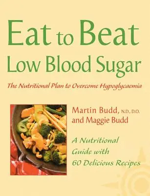 Nízka hladina cukru v krvi: Výživový plán na prekonanie hypoglykémie so 60 receptami (Jedzte, aby ste zvíťazili) - Low Blood Sugar: The Nutritional Plan to Overcome Hypoglycaemia, with 60 Recipes (Eat to Beat)