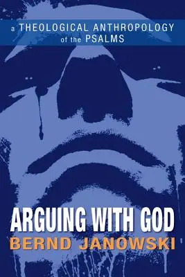 Hádanie sa s Bohom: Teologická antropológia žalmov - Arguing with God: A Theological Anthropology of the Psalms