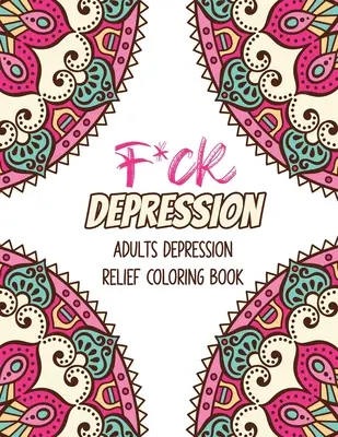 F*ck Depresia: Vymalujte si knihu pre dospelých na zmiernenie depresie, pozitívne afirmácie a terapeutické vzory na uvoľnenie a odbúranie stresu, St - F*ck Depression: Adults depression Relief Coloring Book, Positive Affirmations and Therapeutic Patterns for Relax and Stress Relief, St