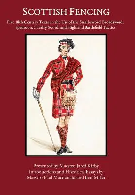 Škótsky šerm: Päť textov z 18. storočia o používaní malého meča, širokého meča, spadroonu, jazdeckého meča a horalského bojiska - Scottish Fencing: Five 18th Century Texts on the Use of the Small-sword, Broadsword, Spadroon, Cavalry Sword, and Highland Battlefield T