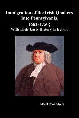 Imigrácia írskych kvakerov do Pensylvánie v rokoch 1682 - 1750; s ich ranou históriou v Írsku - Immigration of the Irish Quakers Into Pennsylvania, 1682-1750; With Their Early History in Ireland