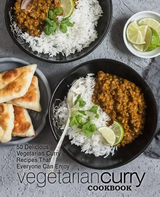 Vegetariánska kuchárka karí: (2. vydanie): 50 chutných vegetariánskych receptov na kari, ktoré si môže vychutnať každý (2. vydanie) - Vegetarian Curry Cookbook: 50 Delicious Vegetarian Curry Recipes That Everyone Can Enjoy (2nd Edition)