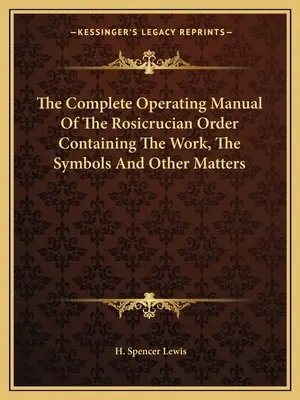 Úplná príručka činnosti rádu ružokrúžkovcov obsahujúca dielo, symboly a iné záležitosti - The Complete Operating Manual of the Rosicrucian Order Containing the Work, the Symbols and Other Matters