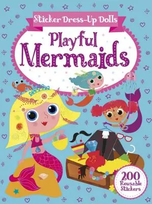 Samolepkové obliečky pre bábiky Hravé morské panny: 200 samolepiek na opakované použitie! - Sticker Dress-Up Dolls Playful Mermaids: 200 Reusable Stickers!