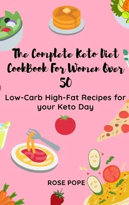 Kompletná kuchárska kniha Keto diéta pre ženy po päťdesiatke: Nízkosacharidové recepty s vysokým obsahom tuku pre váš Keto deň - The Complete Keto Diet CookBook For Women Over 50: Low-Carb High-Fat Recipes for your Keto Day