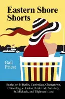 Krátke filmy z východného pobrežia: Michaels a Tilghman: príbehy z Berlína, Cambridge, Chestertownu, Chincoteague, Eastonu, Rock Hallu, Salisbury, St. - Eastern Shore Shorts: Stories Set in Berlin, Cambridge, Chestertown, Chincoteague, Easton, Rock Hall, Salisbury, St. Michaels, and Tilghman