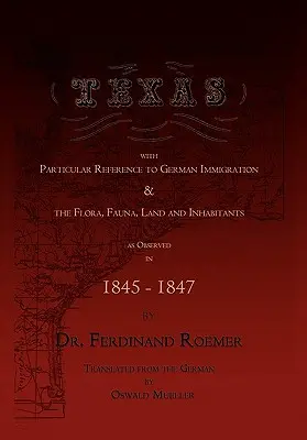 Texas s osobitným zreteľom na nemecké prisťahovalectvo a flóru, faunu, krajinu a obyvateľov - Texas, with Particular Reference to German Immigration & the Flora, Fauna, Land and Inhabitants