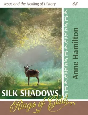 Hodvábne tiene, zlaté prstene: Ježiš a uzdravenie dejín 03 - Silk Shadows, Rings of Gold: Jesus and the Healing of History 03