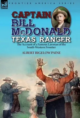 Kapitán Bill McDonald Texas Ranger: Príbeh slávneho muža zákona z juhozápadného pohraničia - Captain Bill McDonald Texas Ranger: the Account of a Famous Lawman of the South-Western Frontier