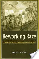 Prepracovanie rasy: vznik medzirasového robotníckeho hnutia na Havaji - Reworking Race: The Making of Hawaii's Interracial Labor Movement