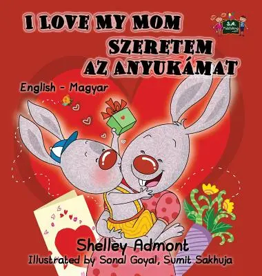 Milujem svoju mamu: Anglicko-maďarské dvojjazyčné vydanie - I Love My Mom: English Hungarian Bilingual Edition