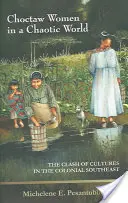 Choctawské ženy v chaotickom svete: Stret kultúr na koloniálnom juhovýchode - Choctaw Women in a Chaotic World: The Clash of Cultures in the Colonial Southeast