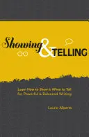 Ukazovanie a rozprávanie: Naučte sa, ako ukazovať a kedy rozprávať, aby ste dosiahli silné a vyvážené písanie - Showing & Telling: Learn How to Show & When to Tell for Powerful & Balanced Writing