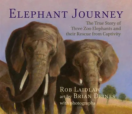 Slonie putovanie: Pravdivý príbeh troch slonov zo zoo a ich záchrany zo zajatia - Elephant Journey: The True Story of Three Zoo Elephants and Their Rescue from Captivity