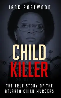 Vrah dieťaťa: Pravdivý príbeh vraždy detí v Atlante - Child Killer: The True Story of the Atlanta Child Murders