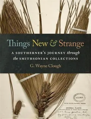 Veci nové a zvláštne: Cesta južana po zbierkach Smithsonovho inštitútu - Things New and Strange: A Southerner's Journey Through the Smithsonian Collections