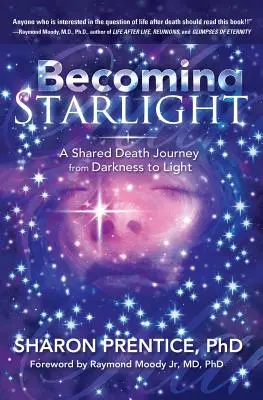 Stať sa hviezdnym svetlom: Spoločná cesta smrti z temnoty na svetlo - Becoming Starlight: A Shared Death Journey from Darkness to Light