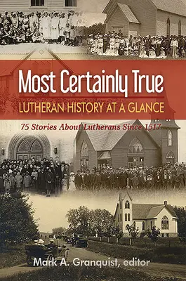 Najistejšie pravda: Lutherské dejiny v skratke - 75 príbehov o luteránoch od roku 1517 - Most Certainly True: Lutheran History at a Glance - 75 Stories about Lutherans Since 1517
