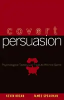 Skryté presviedčanie: Psychologické taktiky a triky na víťazstvo v hre - Covert Persuasion: Psychological Tactics and Tricks to Win the Game