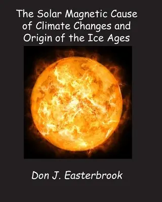 Slnečná magnetická príčina klimatických zmien a pôvod ľadových dôb - The Solar Magnetic Cause of Climate Changes and Origin of the Ice Ages