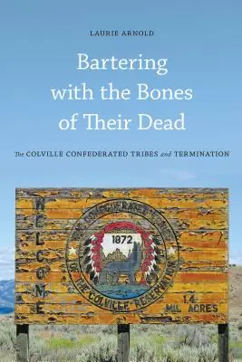 Obchodovanie s kosťami svojich mŕtvych: Colvillské konfederované kmene a zánik - Bartering with the Bones of Their Dead: The Colville Confederated Tribes and Termination