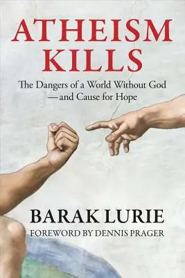 Ateizmus zabíja: Nebezpečenstvo sveta bez Boha - a dôvod na nádej: Nebezpečenstvo sveta bez Boha - a dôvod na nádej - Atheism Kills: The Dangers of a World Without God - and Cause for Hope: The Dangers of a World Without God - and Cause for Hope
