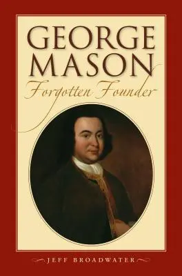 George Mason, zabudnutý zakladateľ: - George Mason, Forgotten Founder: