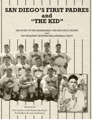 Prví Padres zo San Diega a The Kid: Príbeh pozoruhodného tímu San Diego Padres z roku 1936 a profesionálneho debutu Teda Williamsa v basebale - San Diego's First Padres and The Kid: The Story of the Remarkable 1936 San Diego Padres and Ted Williams' Professional Baseball Debut