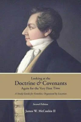 Pohľad na Nauku a zmluvy po prvýkrát: Študijná príručka pre rodiny usporiadaná podľa miesta - Looking at the Doctrine and Covenants Again for the Very First Time: A Study Guide for Families, Organized by Location
