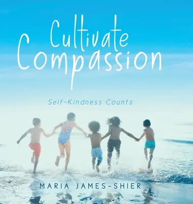 Pestujte súcit: Svoju láskavosť, na ktorej záleží. - Cultivate Compassion: Self-Kindness Counts