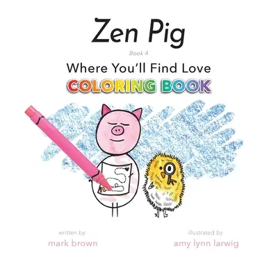 Zen Pig: Kde nájdeš lásku Omaľovánka - Zen Pig: Where You'll Find Love Coloring Book