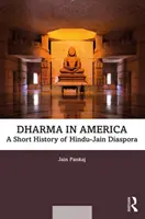 Dharma v Amerike: Krátka história hinduistickej diaspóry - Dharma in America: A Short History of Hindu-Jain Diaspora