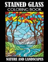 Vitrážové omaľovánky: Príroda a krajiny - Stained Glass Coloring Book: Nature and Landscapes