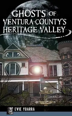 Prízraky z údolia Heritage Valley v okrese Ventura - Ghosts of Ventura County's Heritage Valley