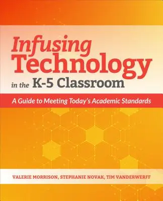 Využitie technológií v triede K-5: Príručka na splnenie súčasných akademických štandardov - Infusing Technology in the K-5 Classroom: A Guide to Meeting Today's Academic Standards