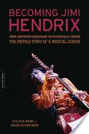 Stať sa Jimim Hendrixom: Od južanskej križovatky po psychedelický Londýn, nevypovedaný príbeh hudobného génia - Becoming Jimi Hendrix: From Southern Crossroads to Psychedelic London, the Untold Story of a Musical Genius