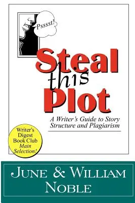 Ukradni túto zápletku: Sprievodca spisovateľa štruktúrou príbehu a plagiátorstvom - Steal This Plot: A Writer's Guide to Story Structure and Plagiarism