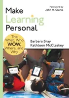 Urobte si učenie osobným: Čo, kto, ako, kde a prečo - Make Learning Personal: The What, Who, Wow, Where, and Why