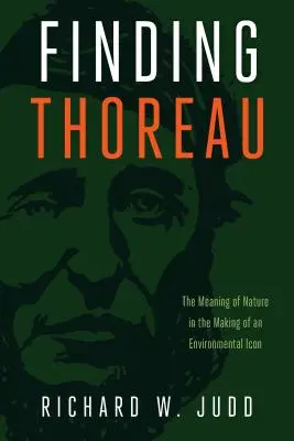Hľadanie Thoreaua: Význam prírody v tvorbe environmentálnej ikony - Finding Thoreau: The Meaning of Nature in the Making of an Environmental Icon