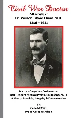 Lekár z občianskej vojny: Vernon Tilford Chew, M.D. 1836-1911 - Civil War Doctor: A Biography of Dr. Vernon Tilford Chew, M.D. 1836-1911
