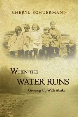 Keď tečie voda: vyrastanie s Aljaškou - When the Water Runs: Growing Up With Alaska