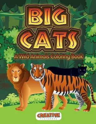 Veľké mačky: Kniha na vyfarbovanie divokých zvierat - Big Cats: A Wild Animals Coloring Book