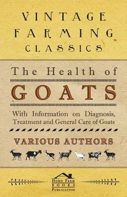Zdravie kôz - Informácie o diagnostike, liečbe a všeobecnej starostlivosti o kozy - The Health of Goats - With Information on Diagnosis, Treatment and General Care of Goats