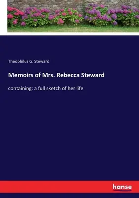 Spomienky pani Rebeccy Stewardovej: obsahujúce: úplný náčrt jej života - Memoirs of Mrs. Rebecca Steward: containing: a full sketch of her life