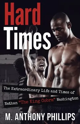 Ťažké časy: Neobyčajný život a časy Nathana Kráľa Kobry Washingtona - Hard Times: The Extraordinary Life and Times of Nathan The King Cobra Washington