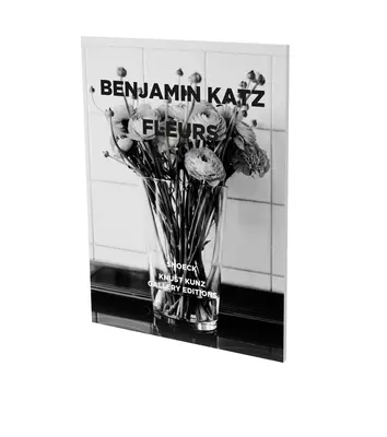 Benjamin Katz: Fleurs: Kategória výstavy: Knust Kunz Gallery Edition - Benjamin Katz: Fleurs: Exhibition Catalogue Knust Kunz Gallery Edition